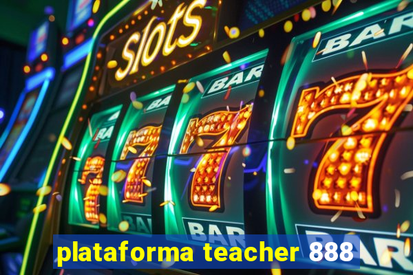 plataforma teacher 888